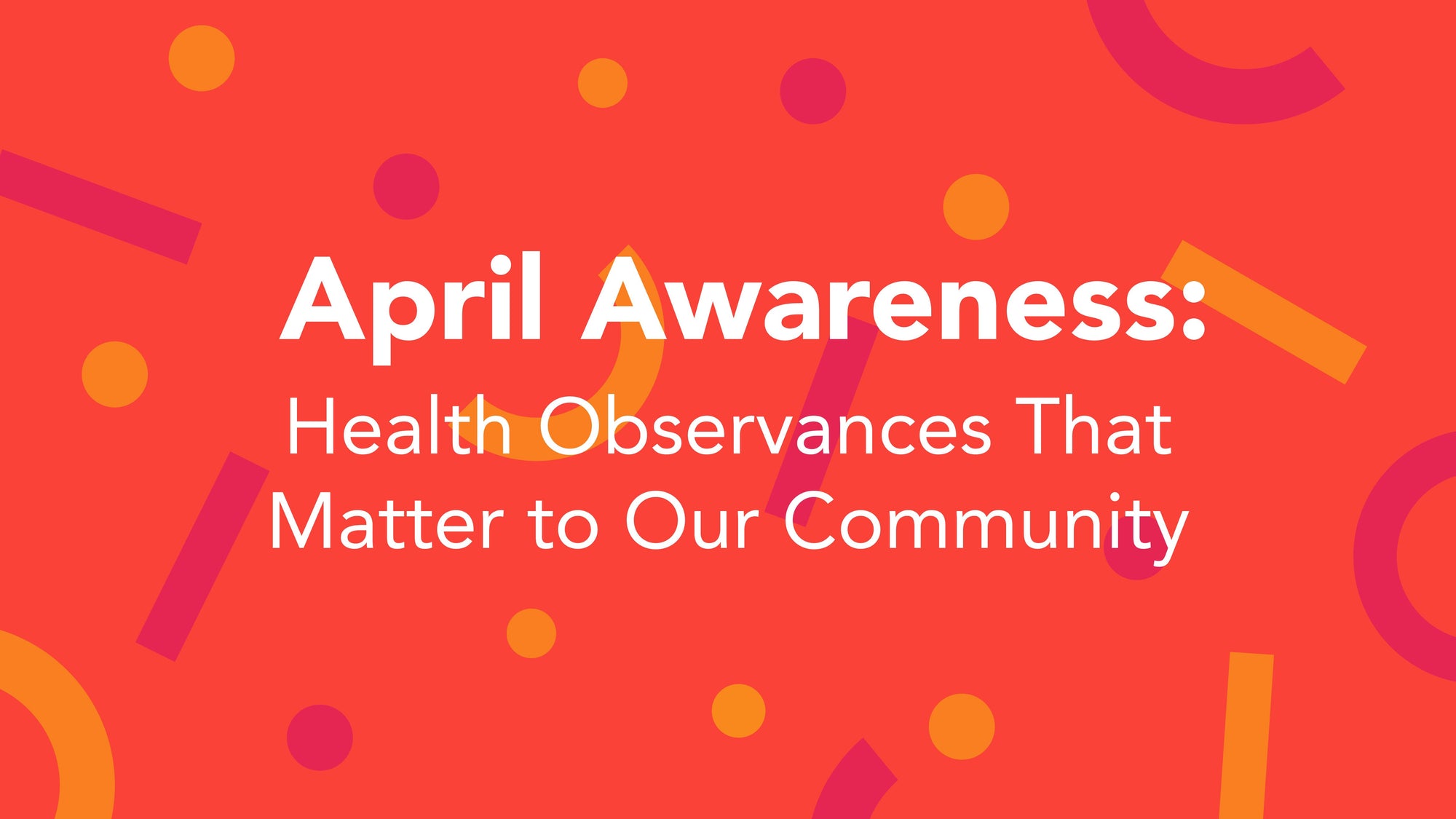 April Awareness: Health Observances That Matter to Our Community