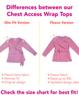 Differences between our chest access wrap tops - slim fit version vs fleece version