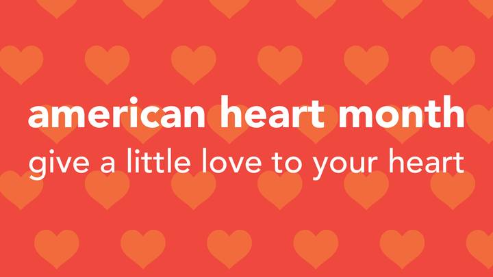 American Heart Awareness Month: Give a little love to your heart
