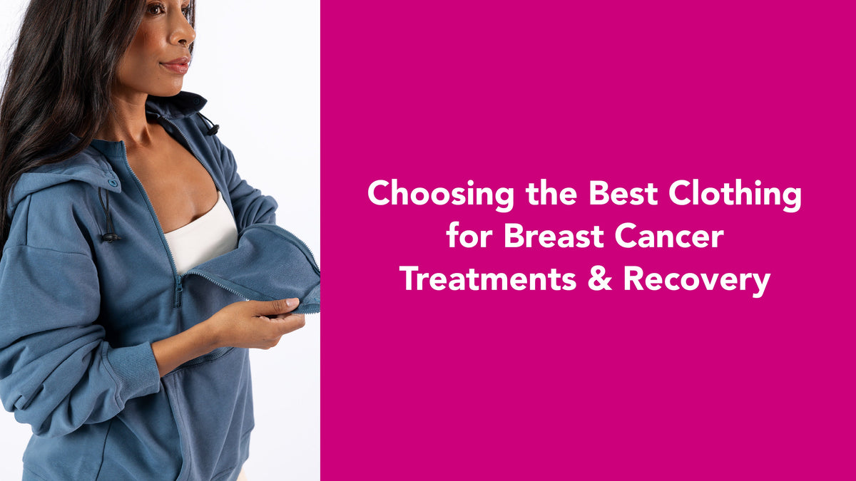 Choosing the Best Clothing for Breast Cancer Treatments & Recovery
