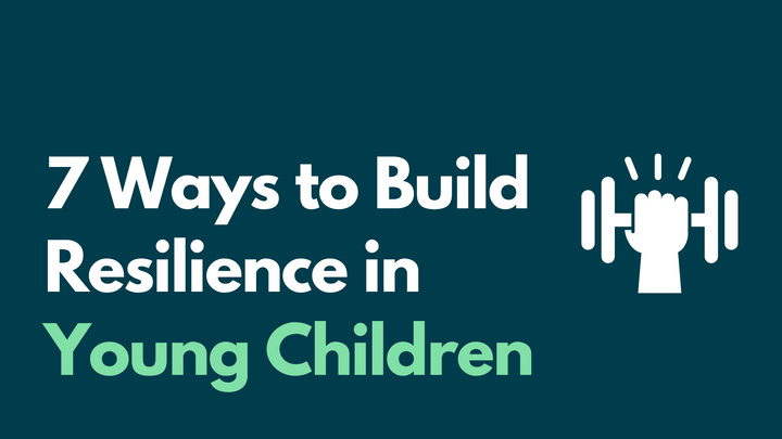 7 Ways to Build Resilience in Young Children
