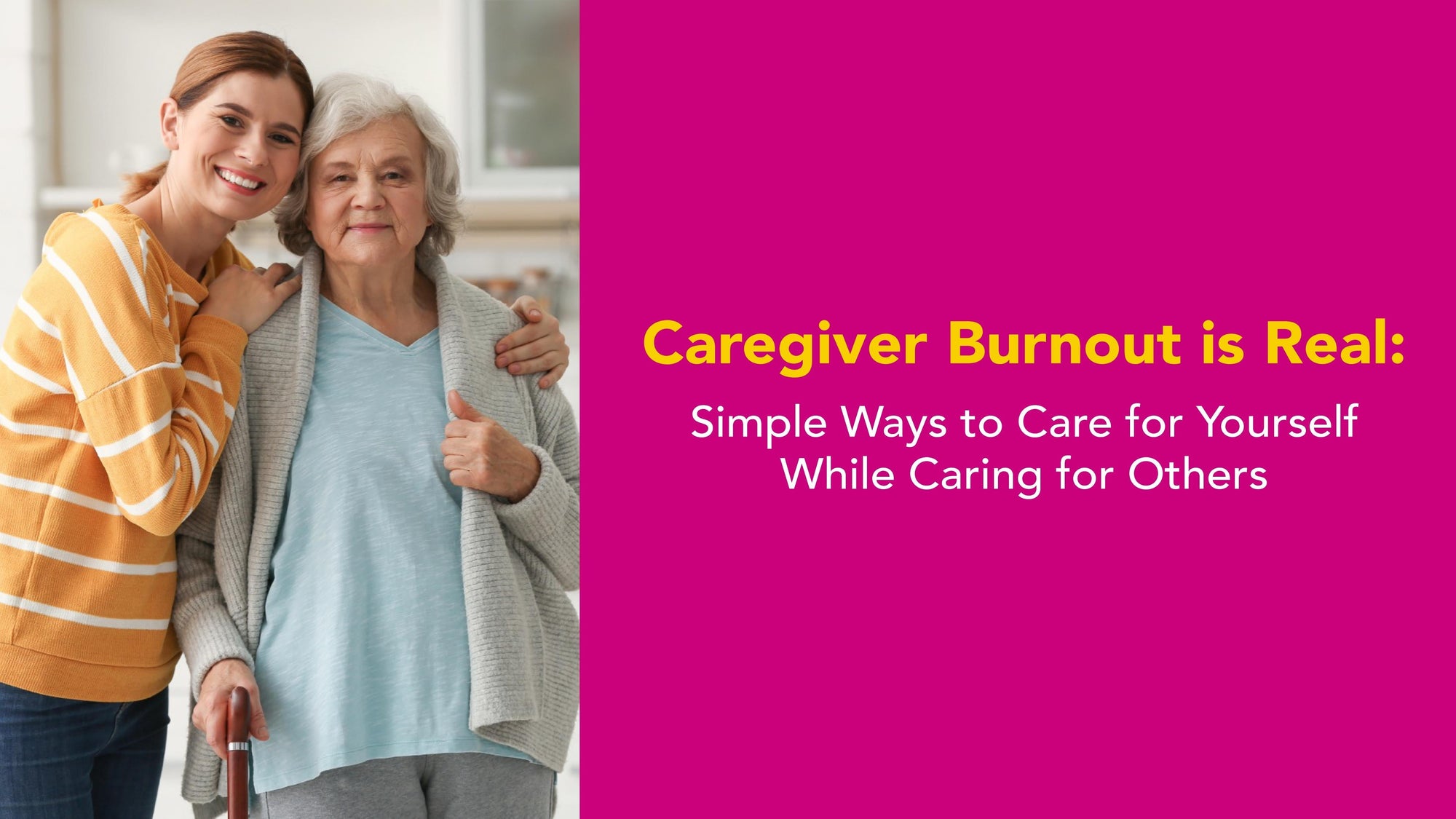Caregiver Burnout Is Real: Simple Ways to Care for Yourself While Caring for Others
