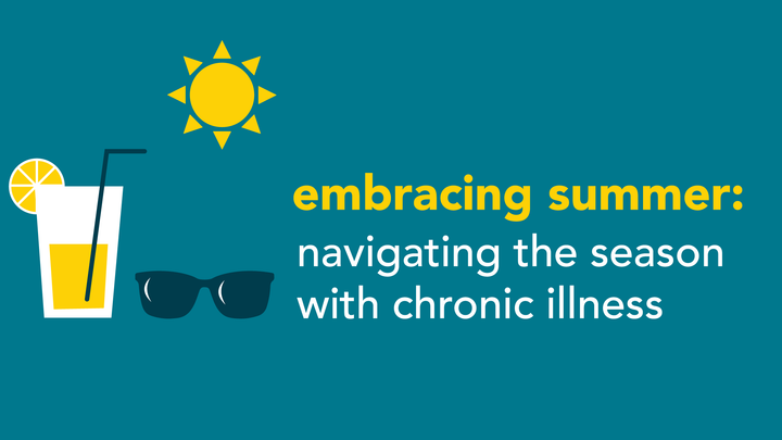 teal back ground, graphic images of a sun, lemonade glass with straw and sunglasses. text reads embracing summer, navigating the season with chronic illness