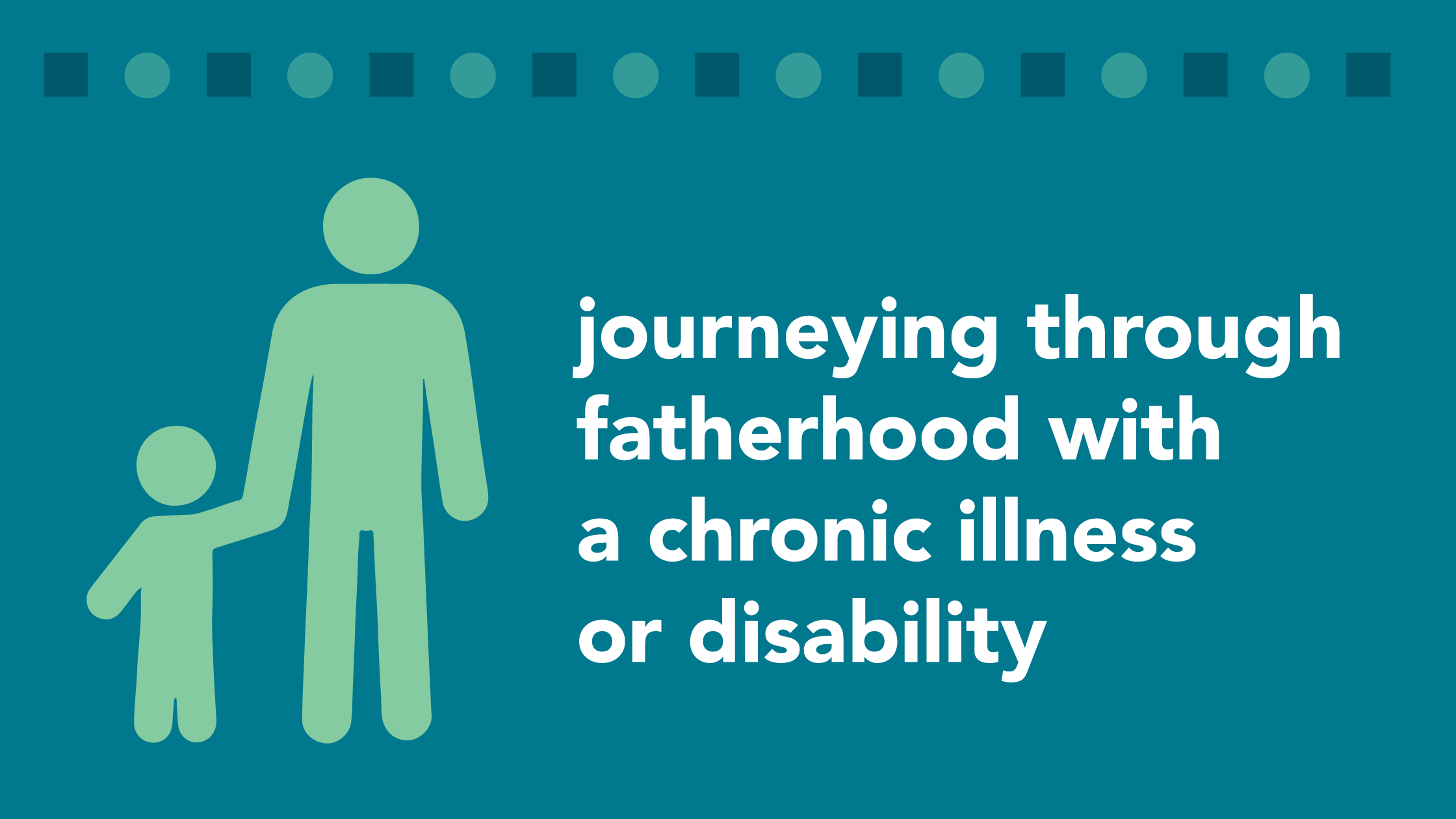 Journeying Through Fatherhood with a Chronic Illness or Disability