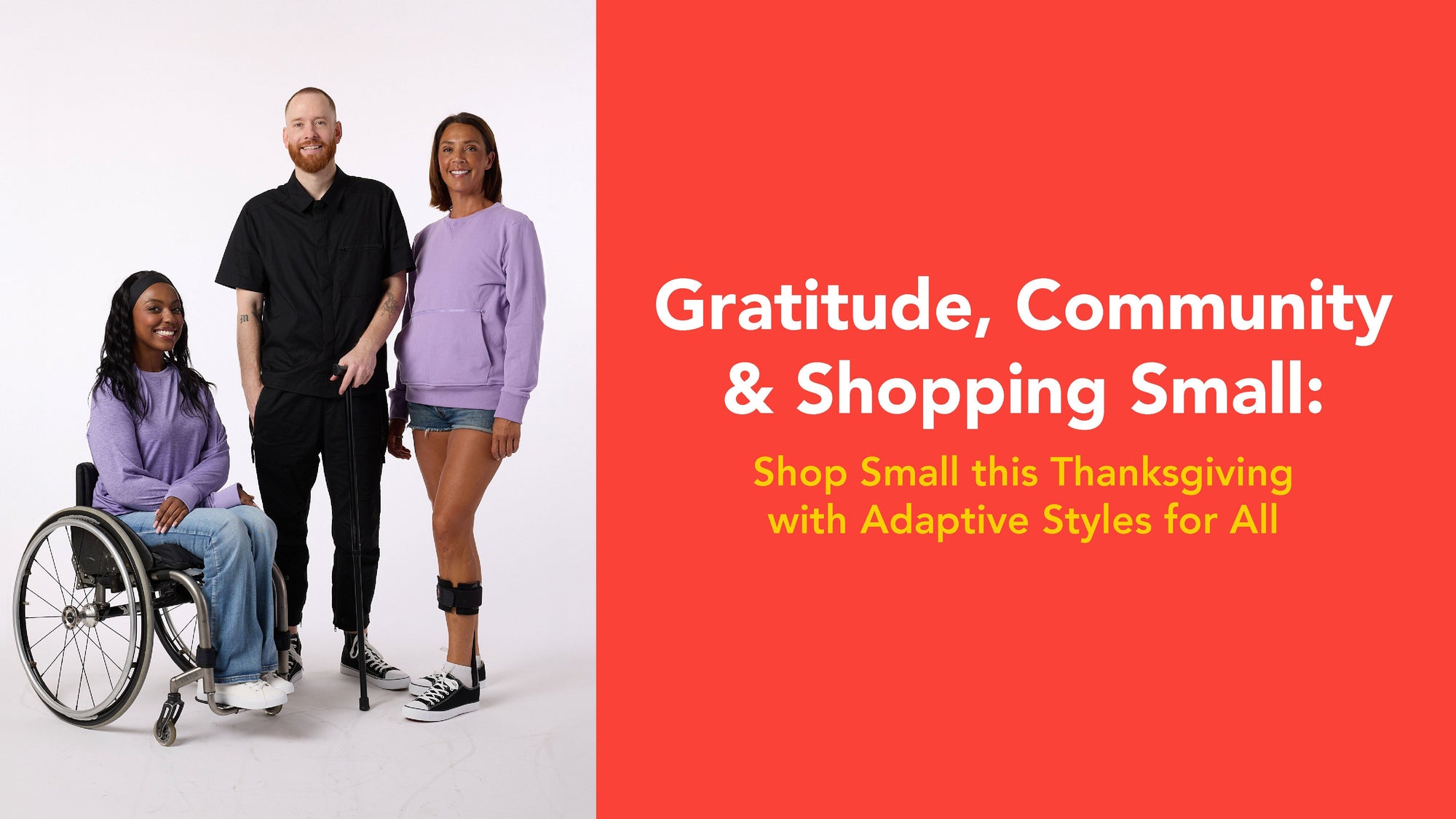 Gratitude, Community & Shopping Small:  Shop Small This Thanksgiving With Adaptive Styles for All. Images of two woman and one man all wearing adaptive apparel with visible disabilities