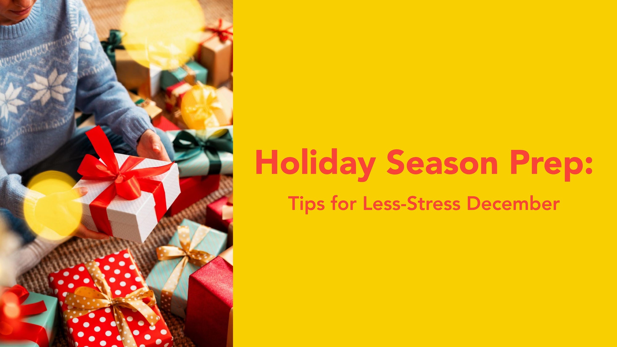 Holiday Season Prep: Tips for a Less-Stress December