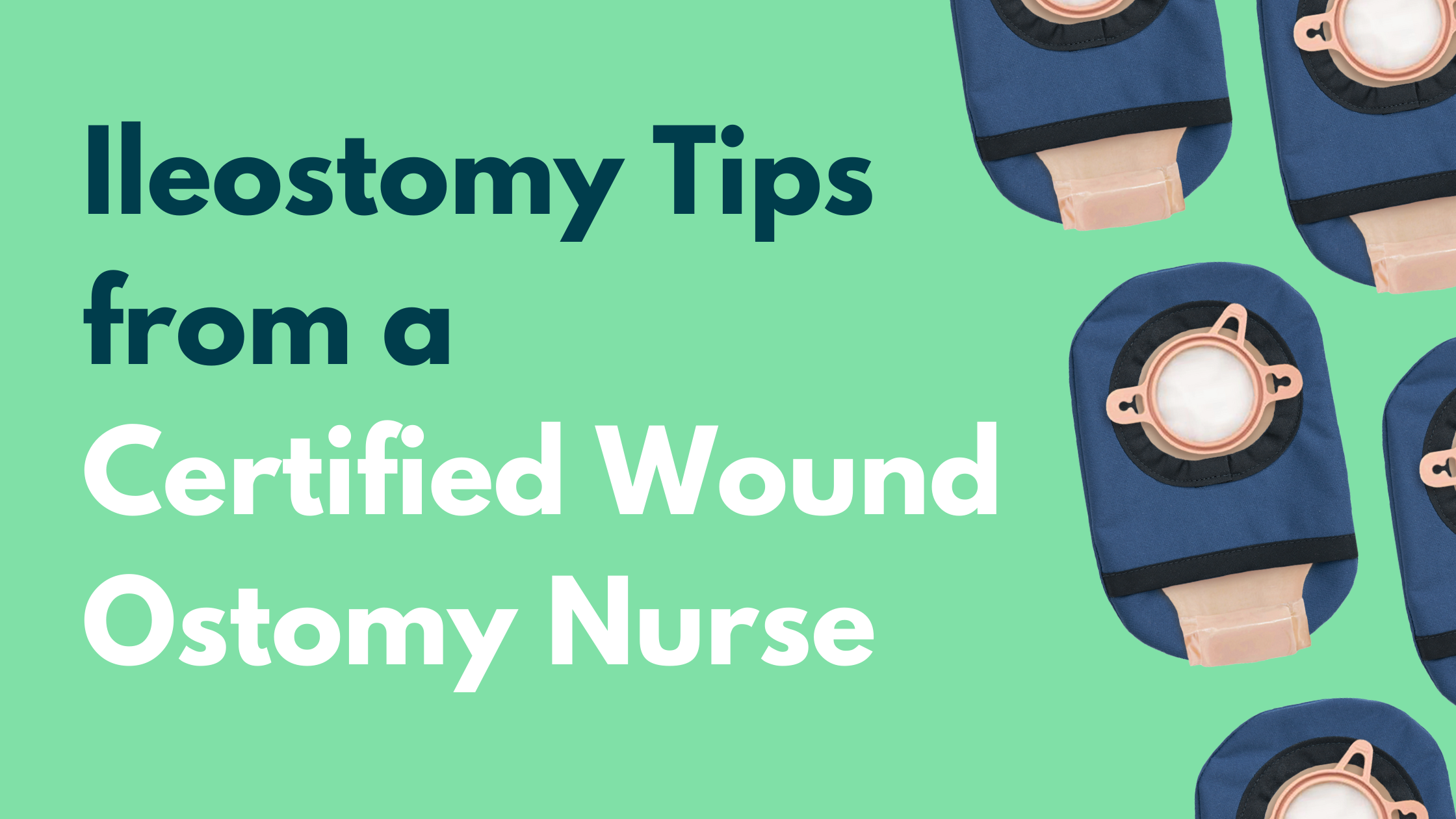 Ileostomy Tips from a Certified Wound Ostomy Nurse