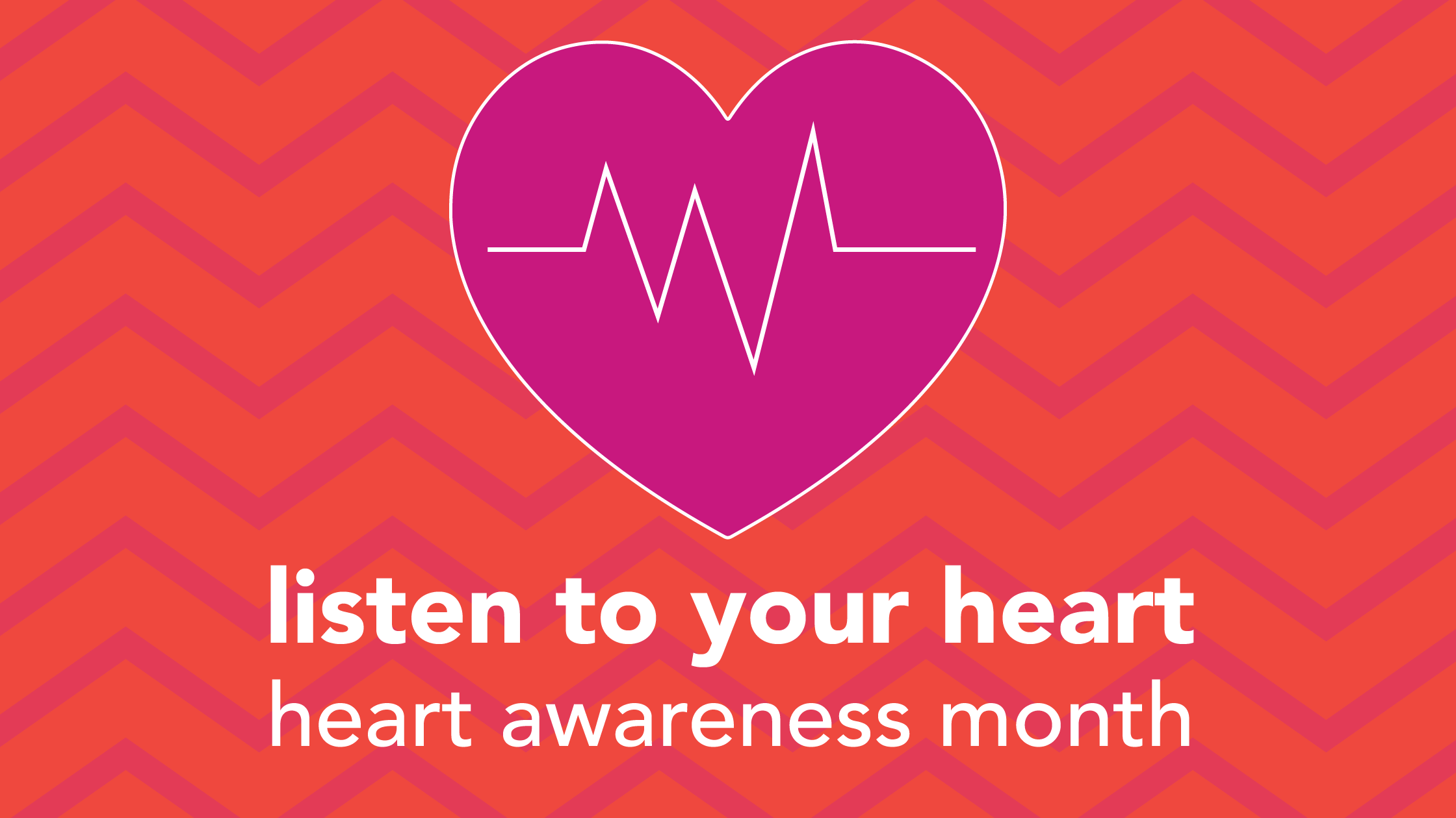 Listen to Your Heart:  💗 Heart Awareness Month