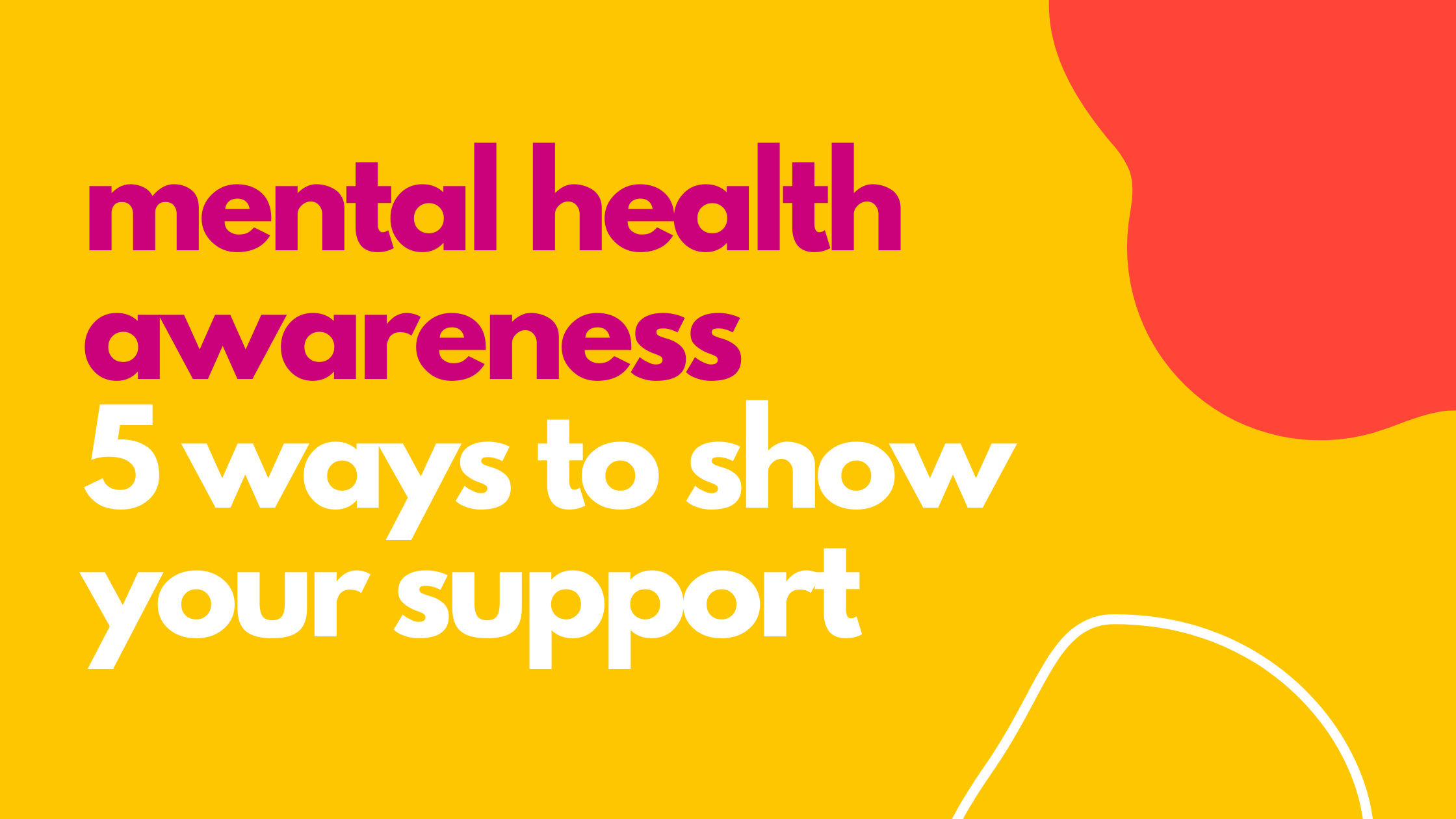 Mental Health Awareness: 5 ways to show your support