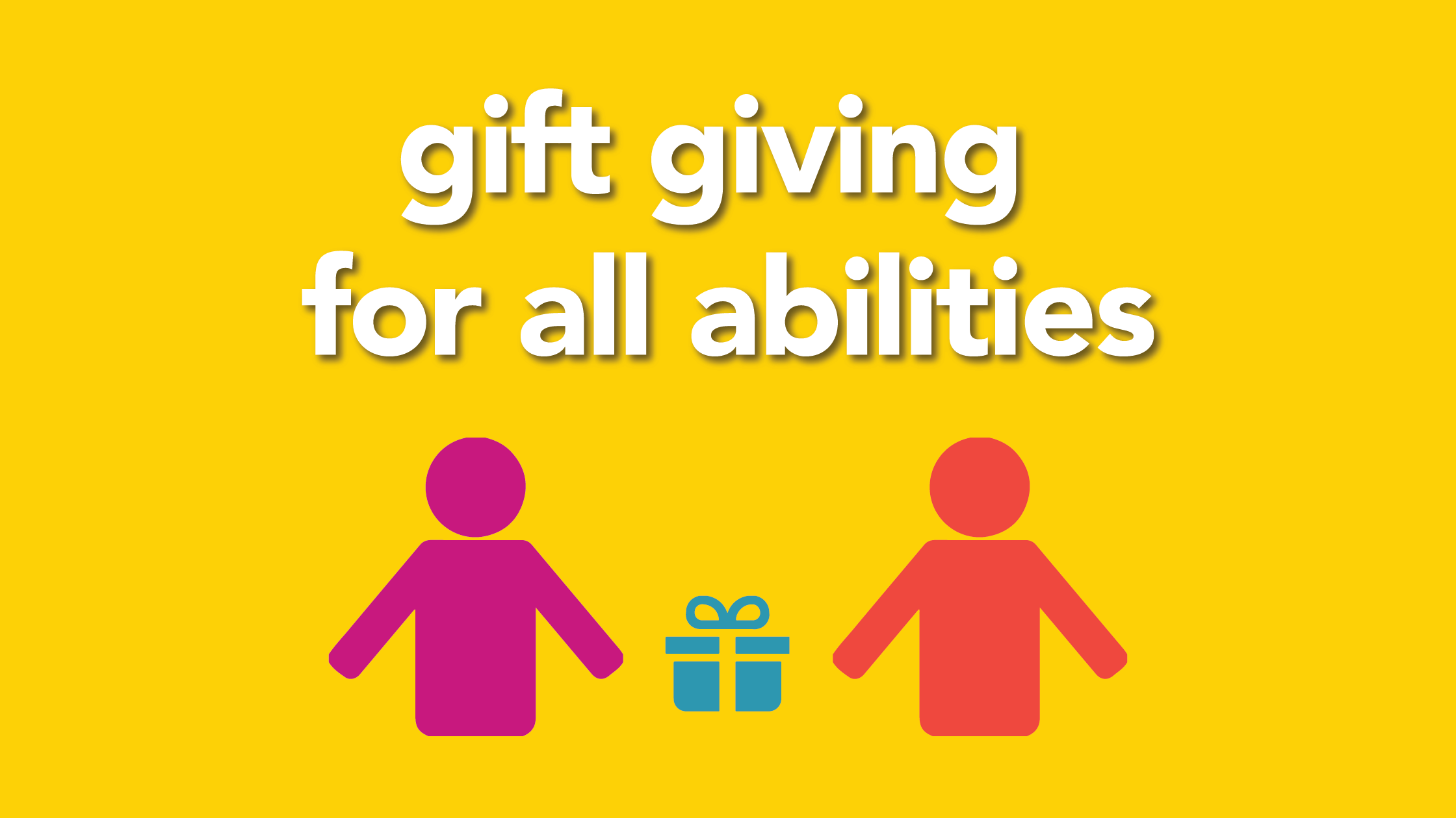 graphic with text "gift giving for all abilities" and image of 2 stick figures and present