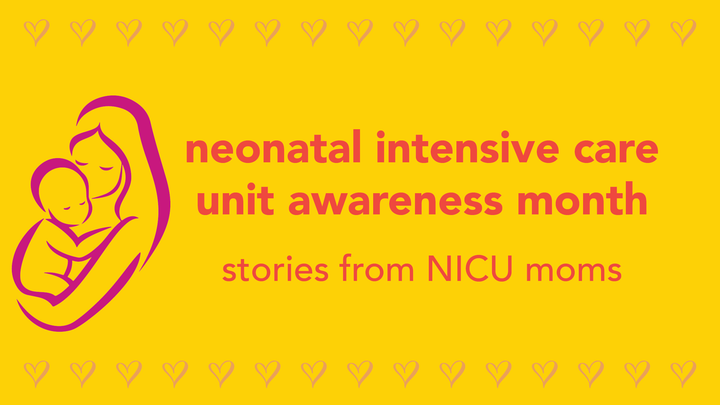 Neonatal Intensive Care Unit Awareness Month-- Stories from NICU Moms