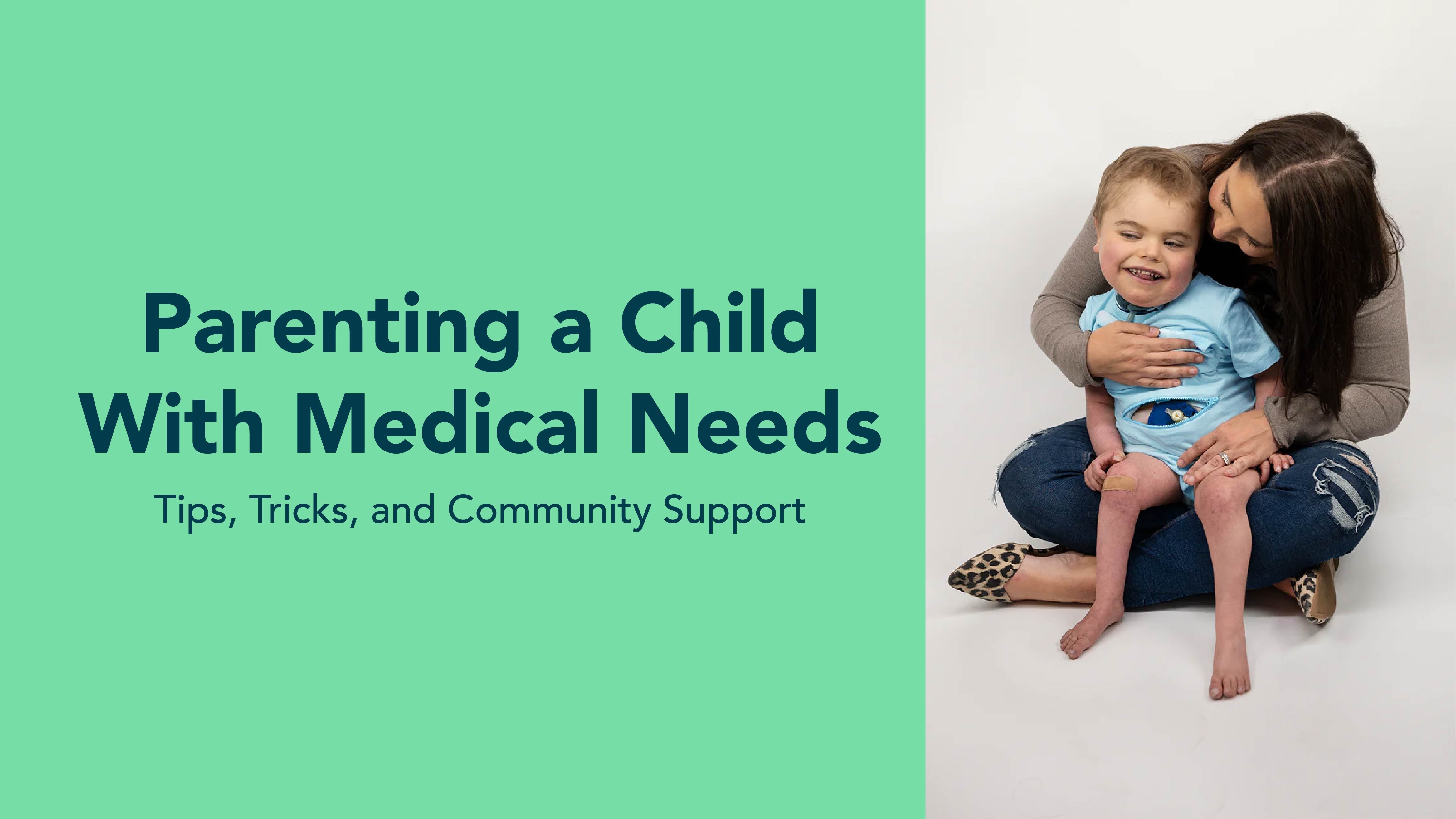 Parenting a Child with Medical Needs: Tips, Tricks, and Community Supp ...