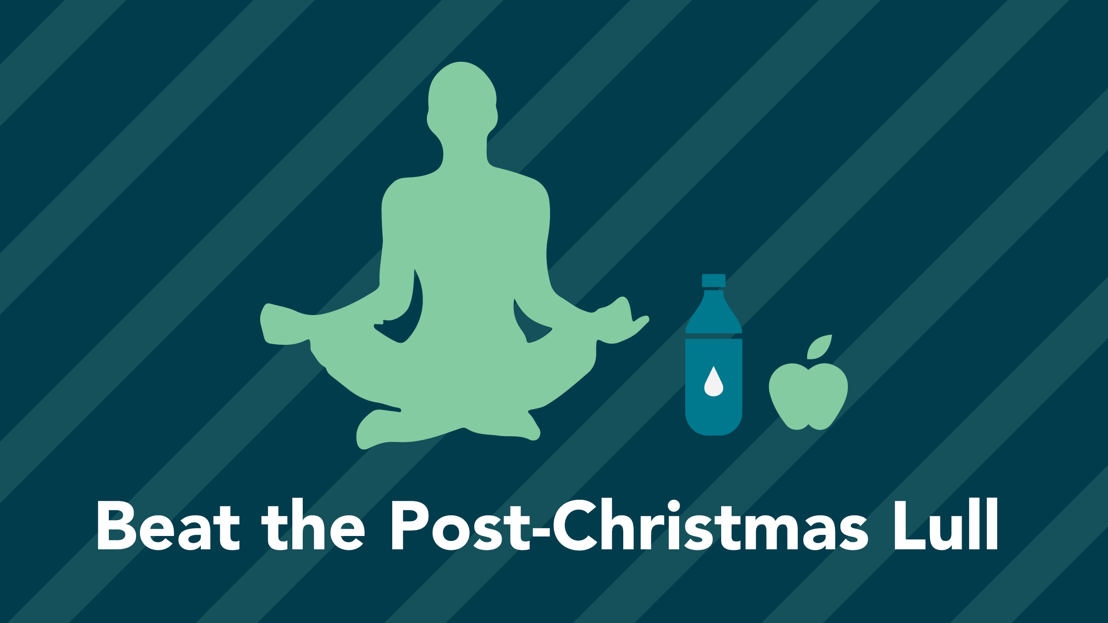 graphic of yoga or meditation pose and water bottle and apple, text reads beat the post chirstmas lull