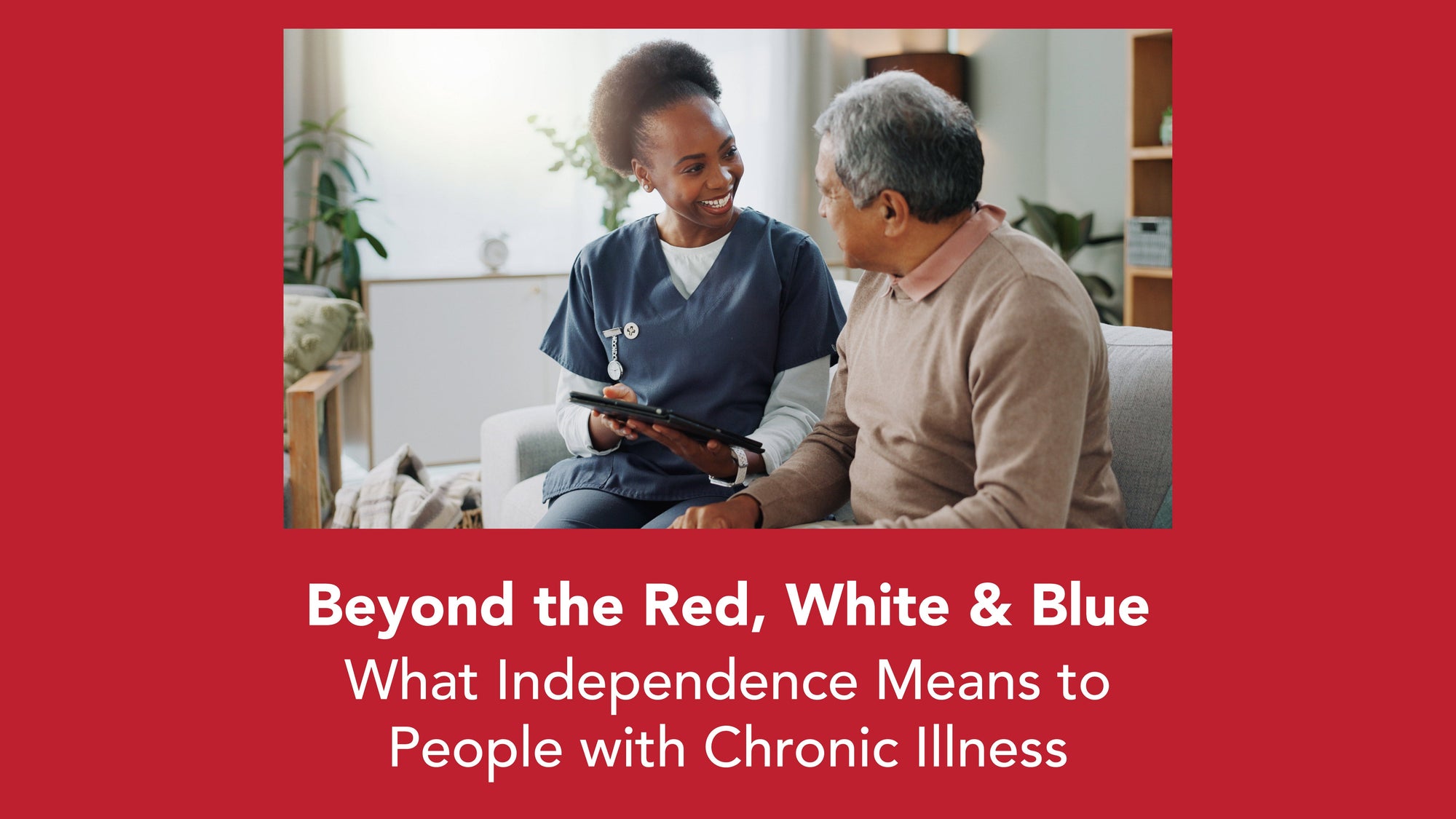 Beyond the Red, White &amp; Blue: What Independence Means to People with Chronic Illness
