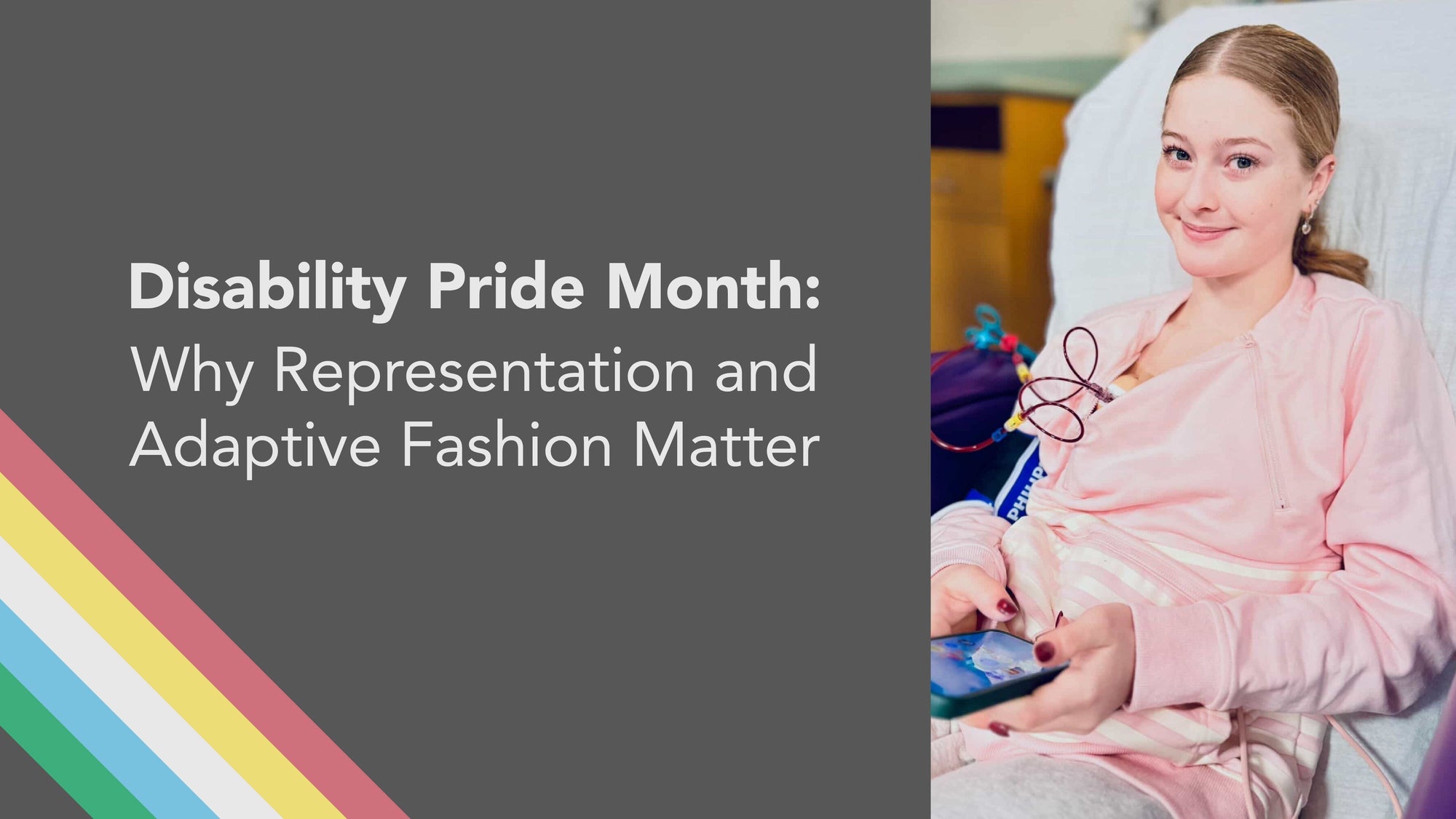 Disability Pride Month: Why Representation and Adaptive Fashion Matter Image of a dability pride flag and a young woman with an adaptive top in a treatment setting  