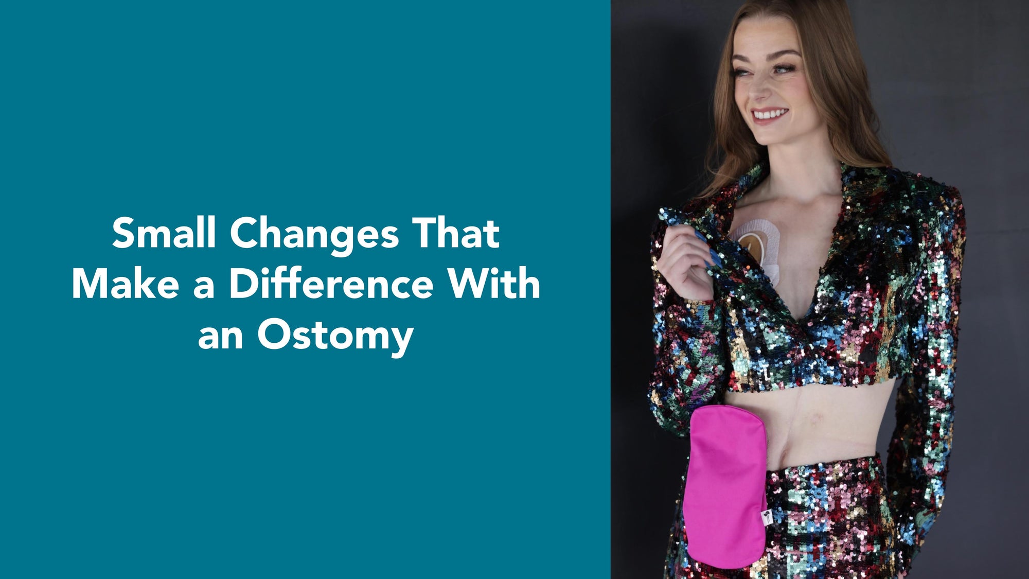 Image of a woman in a sparkly top and skirt with a hot pink ostomy bag cover. she is smiling. title reads: Small Changes That Make a Difference with an Ostomy