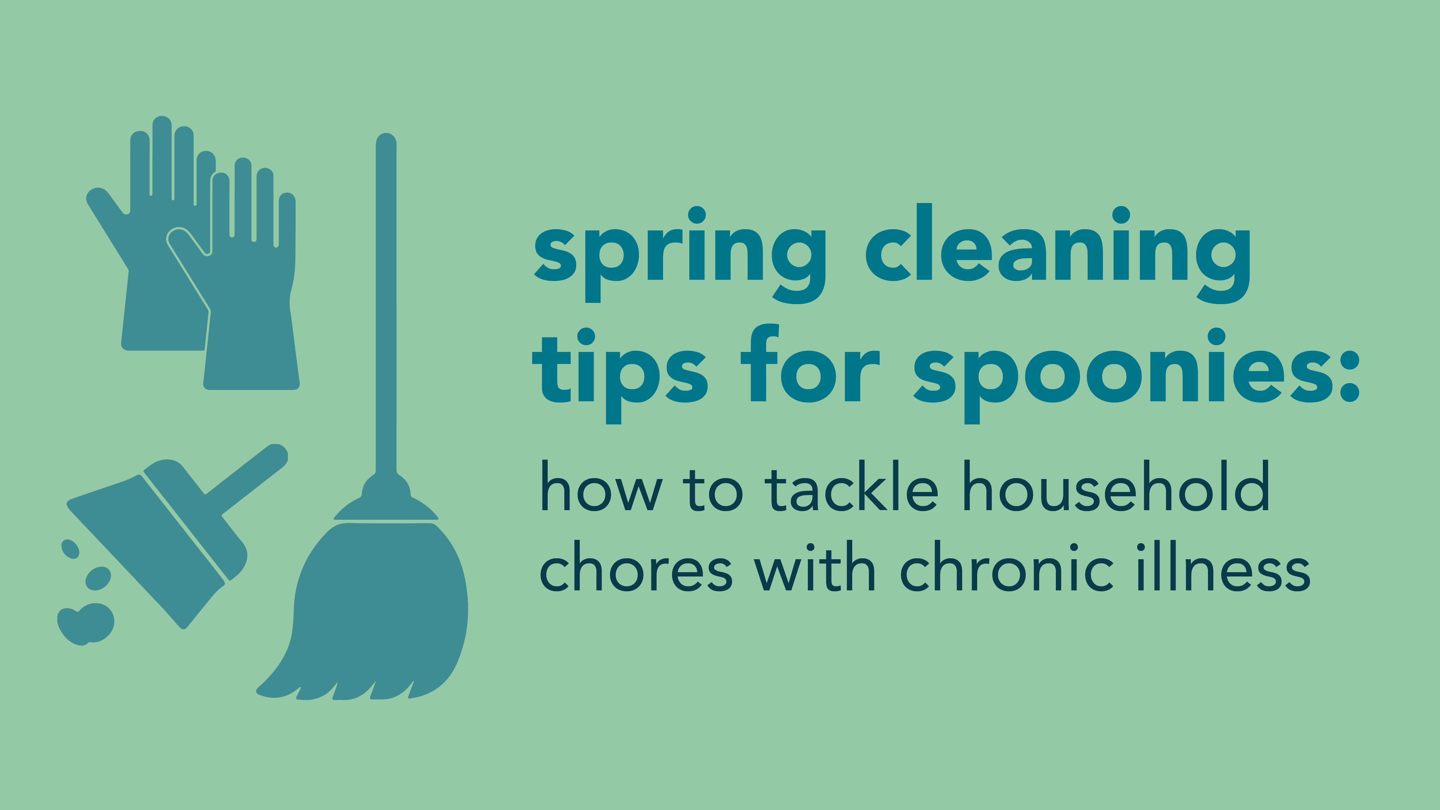 Spring Cleaning Tips for Spoonies: How to Tackle Household Chores with Chronic Illness