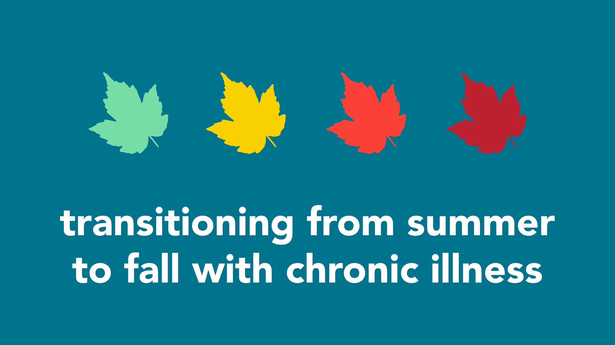 Transitioning from Summer to Fall with Chronic Illness