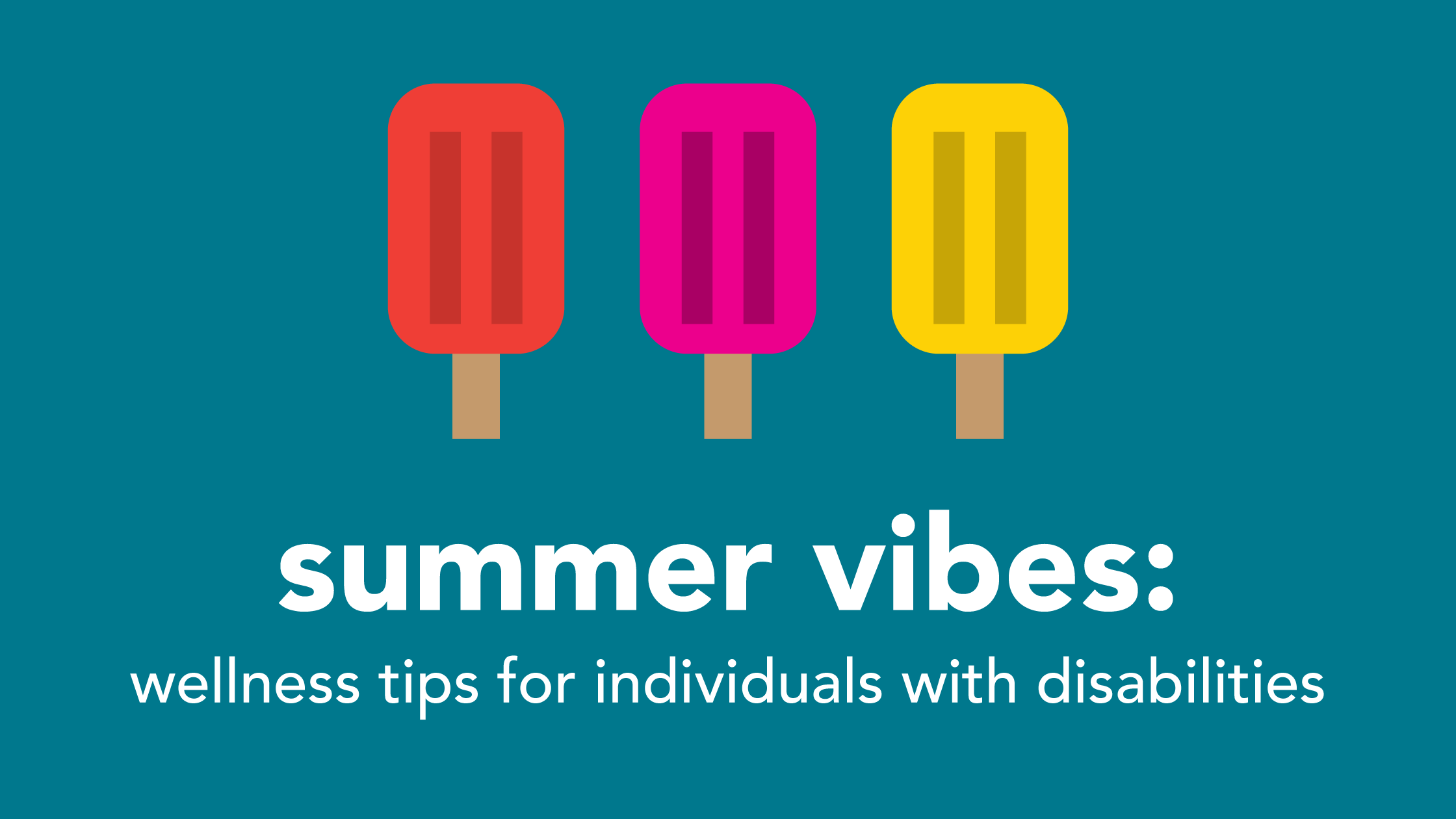 Summer Vibes: Wellness Tips for Individuals with Disabilities