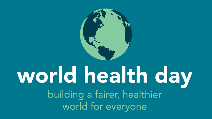 World Health Day "Building a fairer, healthier world for everyone"