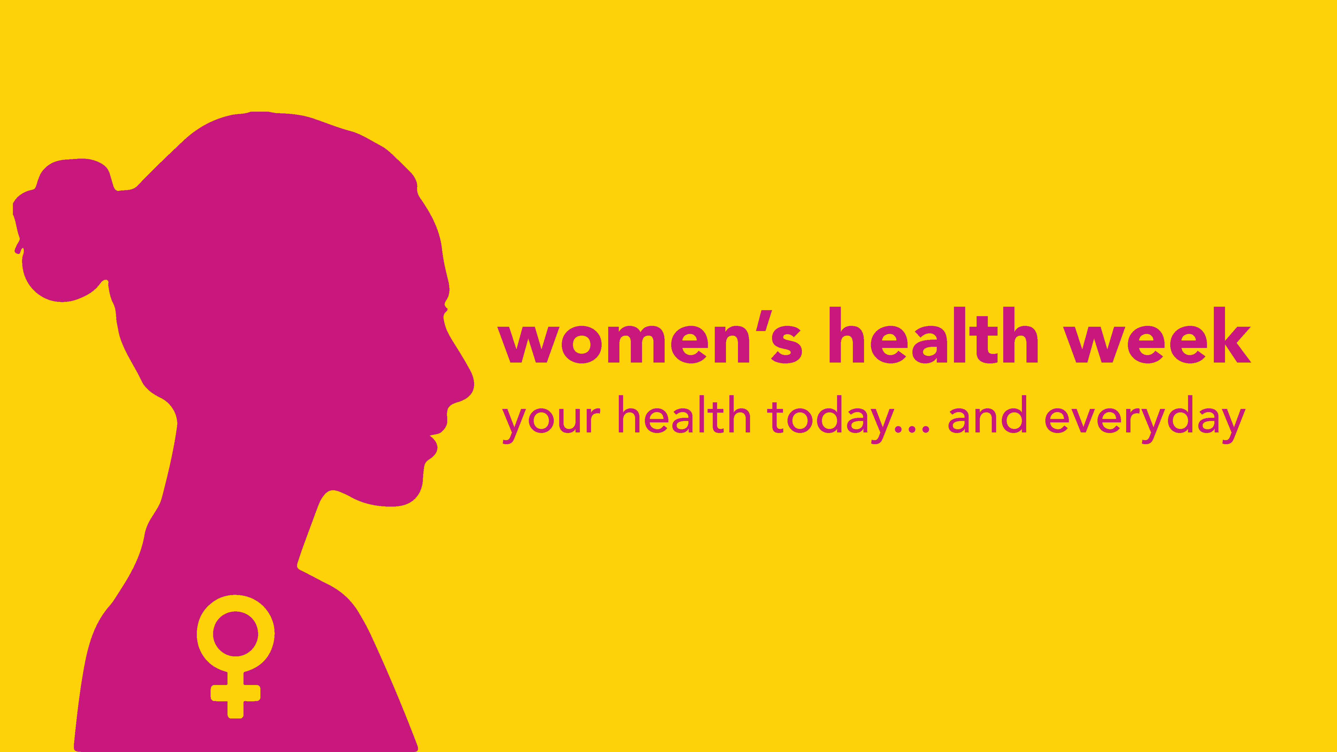 Women's Health Week: Your Health Today... and Everyday