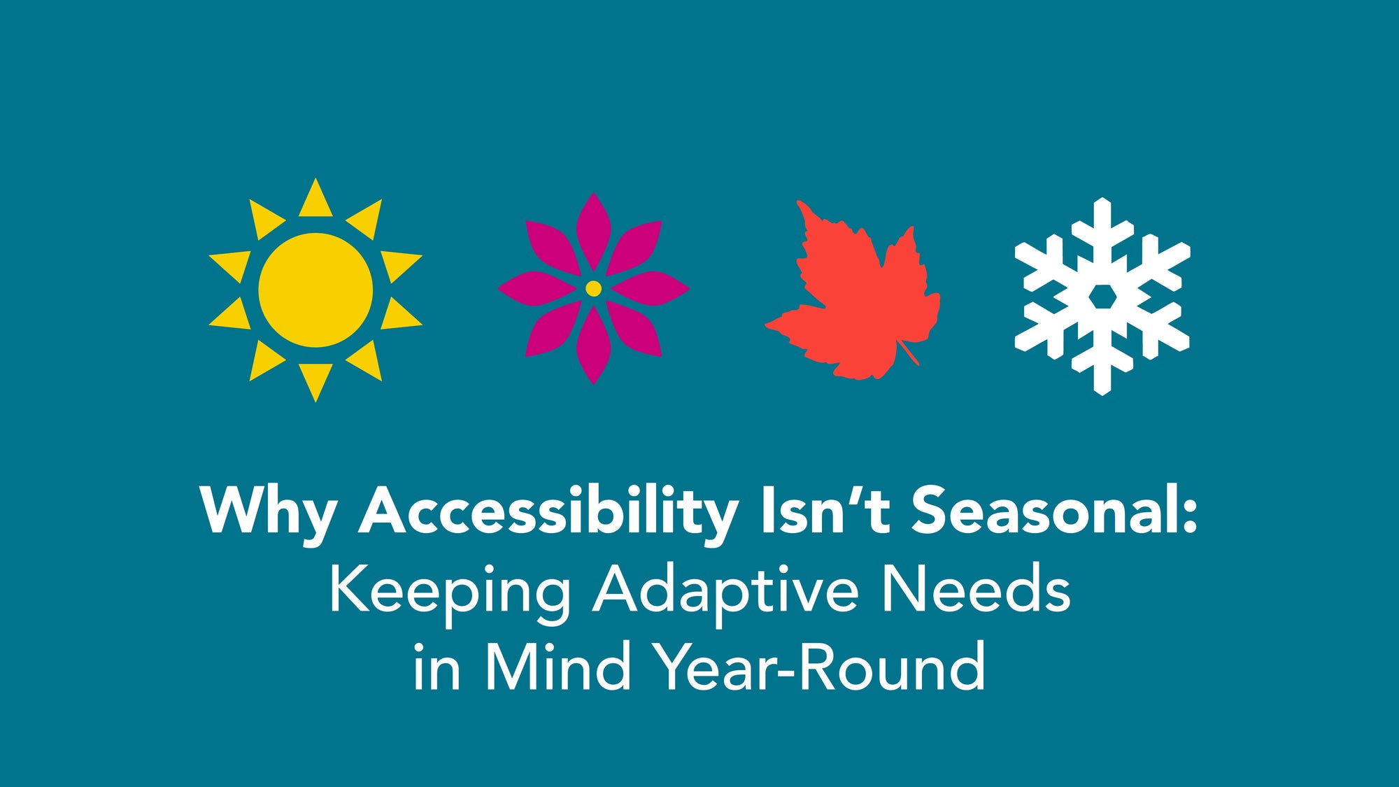 Why Accessibility Isn’t Seasonal: Keeping Adaptive Needs in Mind Year-Round