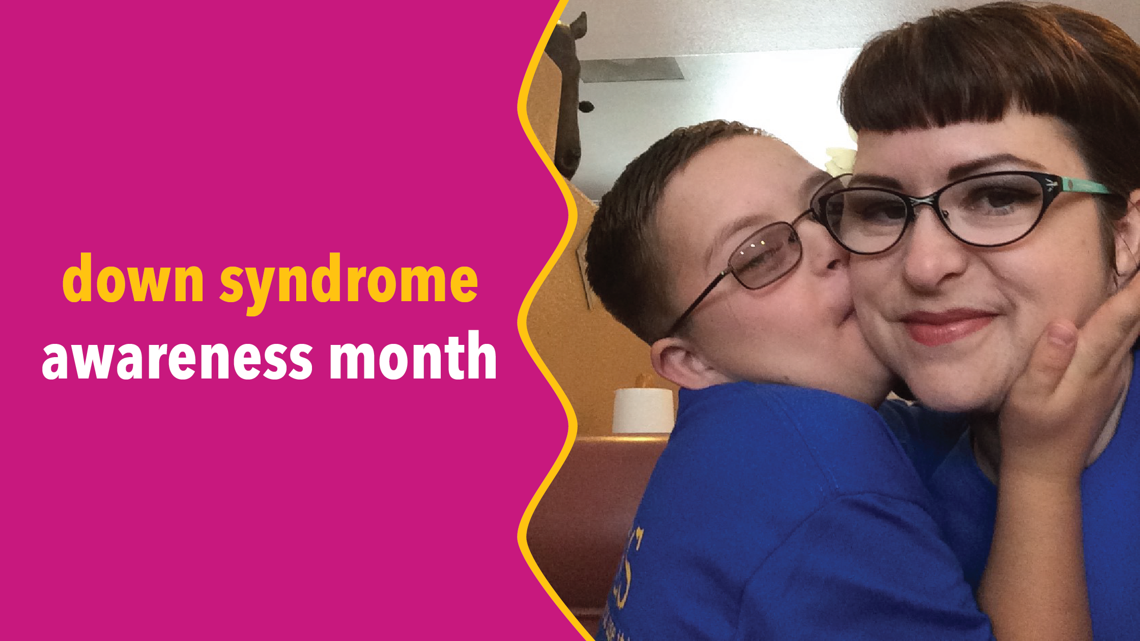 graphic with text "down syndrome awareness month" with image of boy kissing woman on the cheek