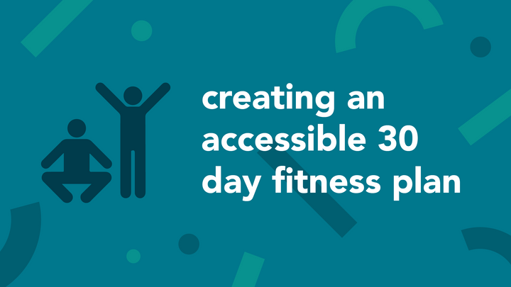 graphic with text "creating an accessible 30 day fitness plan" and drawing of stick figure exercising