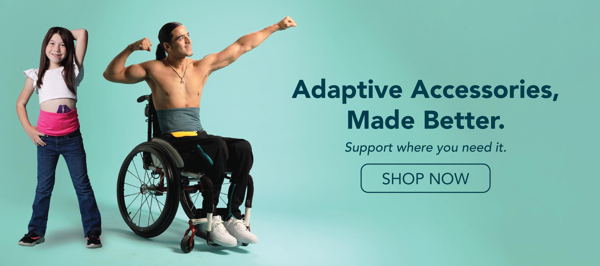 Child and Man wearing waistbands and accessories. Adaptive Accessories, Made Better. Support where you need it. Shop Now.